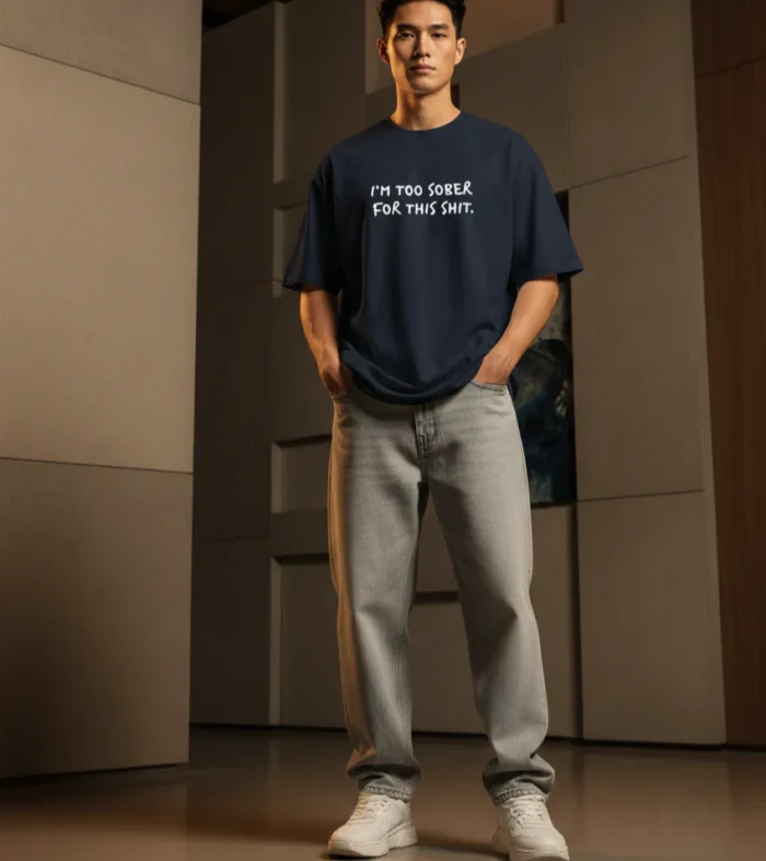 I'm Too Sober For This Shit / Oversized T-shirt